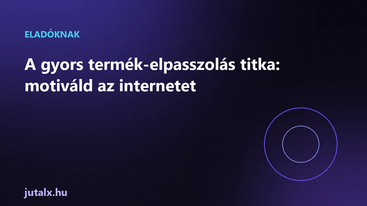 A gyors termék-elpasszolás titka: motiváld az internetet