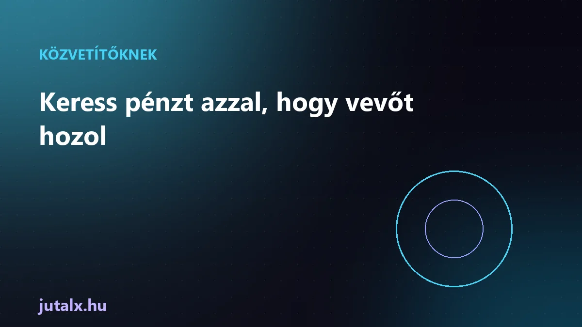 Keress pénzt azzal, hogy vevőt hozol