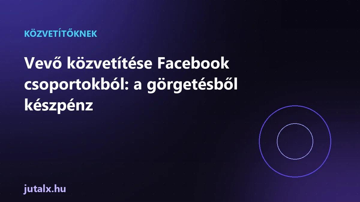 Vevő közvetítése Facebook csoportokból: a görgetésből készpénz